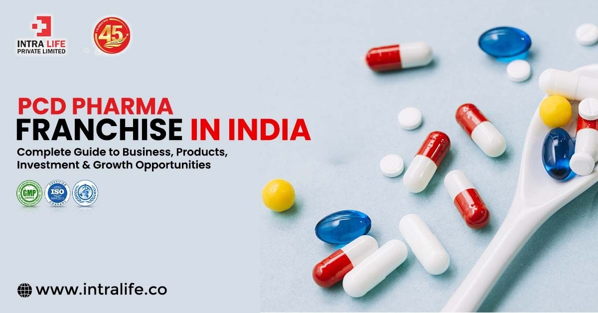 PCD Pharma Franchise in India: Complete Guide to Business, Products, Investment & Growth Opportunities | Intra Life